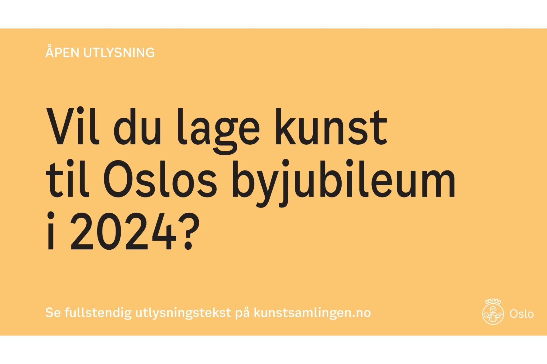 Annonse med sort tekst på gul bakgrunn hvor det står: "Åpen utlysning. Vil du lage kunst til Oslos byjubileum i 2024? Se fullstendig utlysning på kunstsamlingen.no". Grafisk annonse